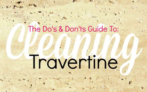 Cleaning travertine Guide - How to clean travertine do's and don'ts